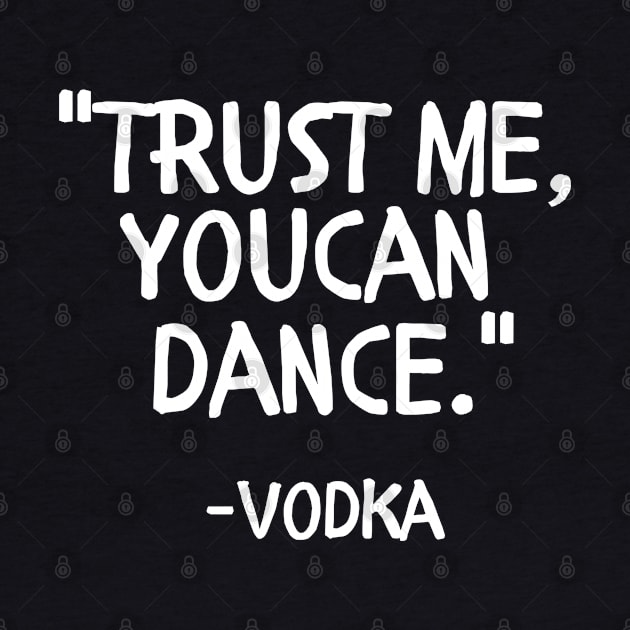 Trust me you can dance vodka by Style24x7